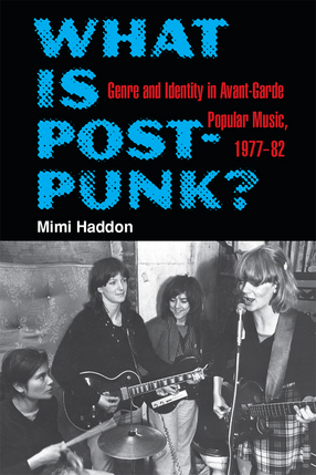 Cover image for What Is Post-Punk? Genre and Identity in Avant-Garde Popular Music, 1977-82