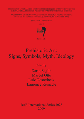 Cover image for Prehistoric Art: Signs, Symbols, Myth, Ideology: Proceedings of the XV UISPP World Congress (Lisbon 4-9 September 2006) / Actes du XV Congrès Mondial (Lisbonne 4-9 Septembre 2006) Vol. 27 Session C26
