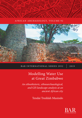 Cover image for Modelling Water Use at Great Zimbabwe: An ethnohistoric, ethnoarchaeological, and GIS landscape analysis at an ancient African city