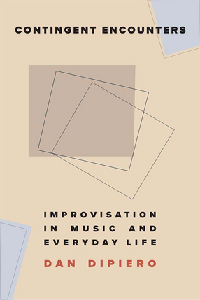 Cover image for Contingent Encounters: Improvisation in Music and Everyday Life