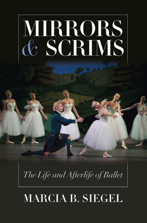 Cover image for Mirrors &amp; Scrims: The Life and Afterlife of Ballet