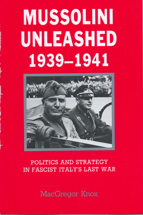 Cover image for Mussolini unleashed, 1939-1941: politics and strategy in fascist Italy&#39;s last war