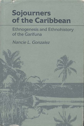 Cover image for Sojourners of the Caribbean: ethnogenesis and ethnohistory of the Garifuna