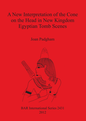 Cover image for A New Interpretation of the Cone on the Head in New Kingdom Egyptian Tomb Scenes