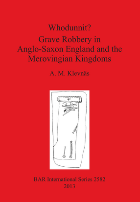 Cover image for Whodunnit? Grave Robbery in Anglo-Saxon England and the Merovingian Kingdoms