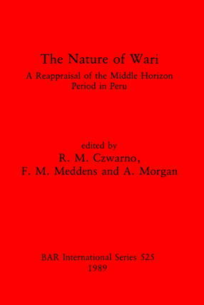 Cover image for The Nature of Wari: A reappraisal of the middle horizon period in Peru