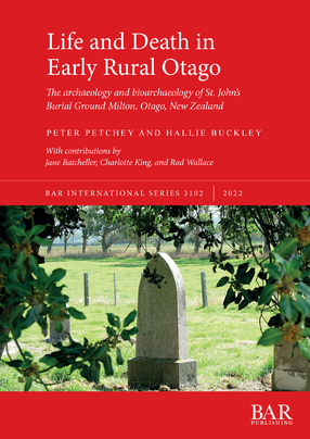 Cover image for Life and Death in Early Rural Otago: The archaeology and bioarchaeology of St. John’s Burial Ground Milton, Otago, New Zealand