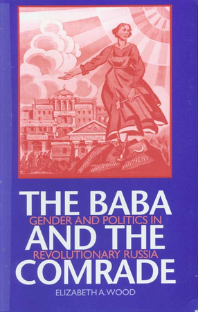 Cover image for The baba and the comrade: gender and politics in revolutionary Russia