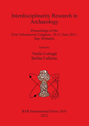 Cover image for Interdisciplinarity Research in Archaeology: Proceedings of the First Arheoinvest Congress, 10-11 June 2011, Iaşi, Romania
