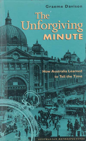 Cover image for The unforgiving minute: how Australians learned to tell the time