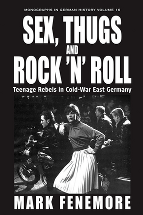 Cover image for Sex, thugs and rock &#39;n&#39; roll: teenage rebels in Cold-War East Germany