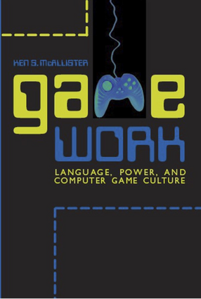 Cover image for Game work: language, power, and computer game culture