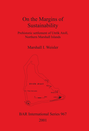 Cover image for On the Margins of Sustainability: Prehistoric settlement of Utrōk Atoll, Northern Marshall Islands