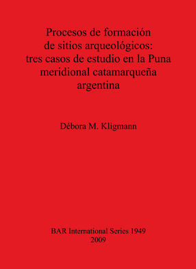 Cover image for Procesos de formación de sitios arqueológicos: tres casos de estudio en la Puna meridional catamarqueña argentina
