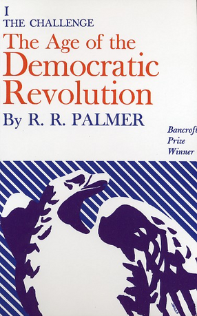 Cover image for The age of the democratic revolution: a political history of Europe and America, 1760-1800, Vol. 1