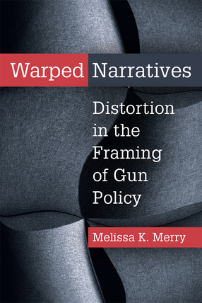Cover image for Warped Narratives: Distortion in the Framing of Gun Policy