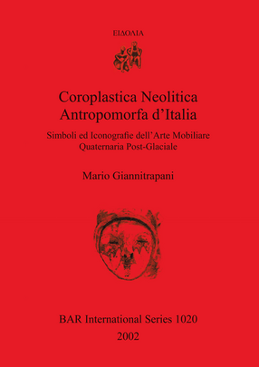Cover image for Coroplastica Neolitica Antropomorfa d&#39;Italia: Simboli ed Iconografie dell&#39;Arte Mobiliare Quaternaria Post-Glaciale