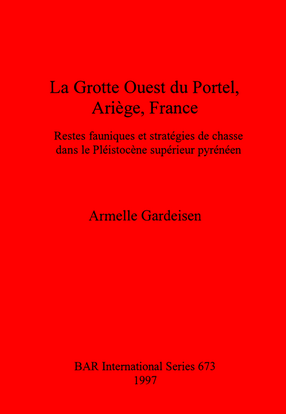 Cover image for La Grotte Ouest du Portel, Ariège, France: Restes fauniques et stratégies de chasse dans le Pléistocène supérieur pyrénéen