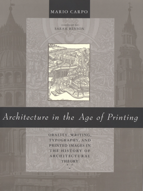 Cover image for Architecture in the age of printing: orality, writing, typography, and printed images in the history of architectural theory