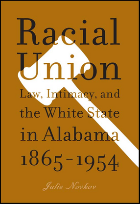 Cover image for Racial Union: Law, Intimacy, and the White State in Alabama, 1865-1954