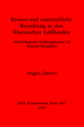 Cover image for Bronze-und eisenzeitliche Besiedlung in den Rheinischen Lößbörden: Archäologische Siedlungsmuster im Braunkohlengebiet