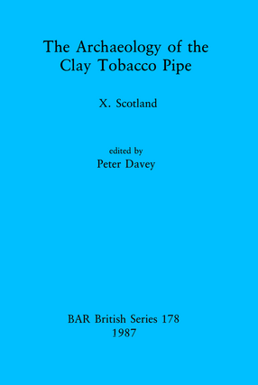 Cover image for The Archaeology of the Clay Tobacco Pipe X: Scotland