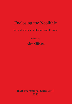 Cover image for Enclosing the Neolithic: Recent studies in Britain and Europe