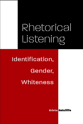Cover image for Rhetorical listening: identification, gender, whiteness