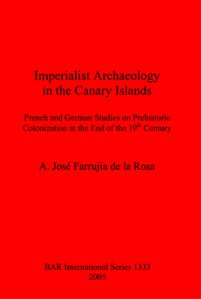 Cover image for Imperialist Archaeology in the Canary Islands: French and German Studies on Prehistoric Colonization at the End of the 19th Century