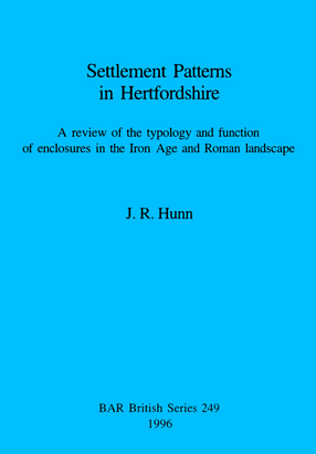 Cover image for Settlement Patterns in Hertfordshire: A review of the typology and function of enclosures in the Iron Age and Roman landscape
