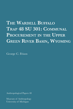 Cover image for The Wardell Buffalo Trap 48 SU 301: Communal Procurement in the Upper Green River Basin, Wyoming