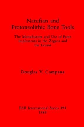 Cover image for Natufian and Protoneolithic Bone Tools: The Manufacture and Use of Bone Implements in the Zagros and the Levant
