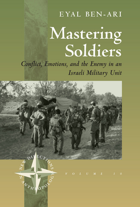 Cover image for Mastering soldiers: conflict, emotions, and the enemy in an Israeli military unit