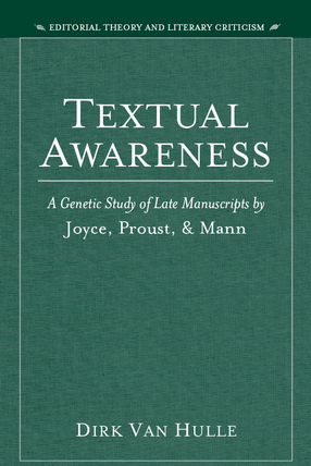 Cover image for Textual Awareness: A Genetic Study of Late Manuscripts by Joyce, Proust, and Mann