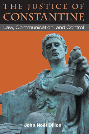Cover image for The Justice of Constantine: Law, Communication, and Control