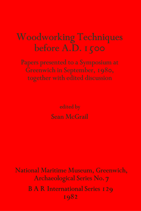 Cover image for Woodworking Techniques before A.D.1500: Papers presented to a Symposium at Greenwich in September, 1980, together with edited discussion