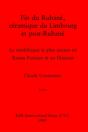 Cover image for Fin du Rubané, céramique du Limbourg et post-Rubané, Livre i and Livre ii: Le néolithique le plus ancien en Bassin Parisien et en Hainaut