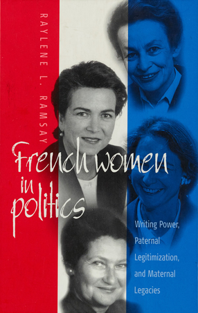 Cover image for French women in politics: writing power, paternal legitimization, and maternal legacies