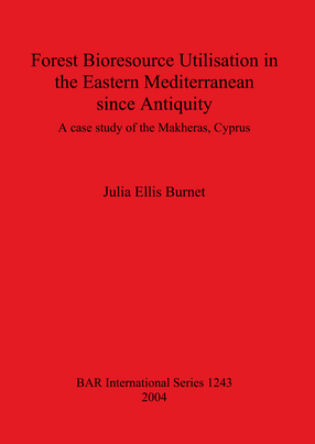 Cover image for Forest Bioresource Utilisation in the Eastern Mediterranean since Antiquity: A case study of the Makheras, Cyprus