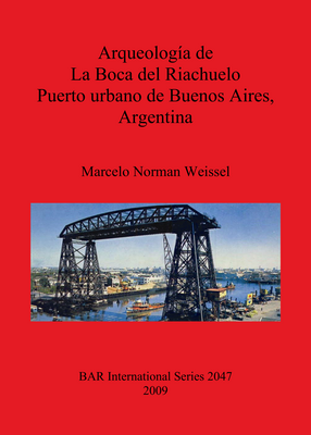 Cover image for Arqueología de La Boca del Riachuelo. Puerto urbano de Buenos Aires, Argentina