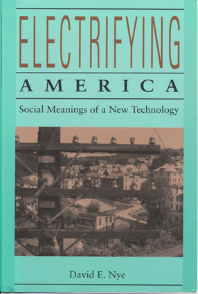 Cover image for Electrifying America: Social Meanings of a New Technology, 1880-1940