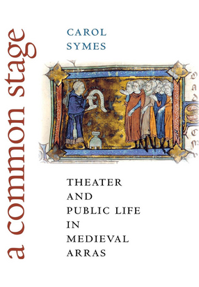 Cover image for A Common Stage: Theater and Public Life in Medieval Arras