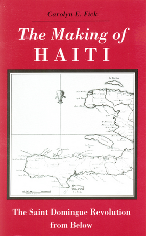 Cover image for The making of Haiti: the Saint Domingue revolution from below