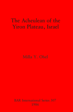Cover image for The Acheulean of the Yiron Plateau, Israel