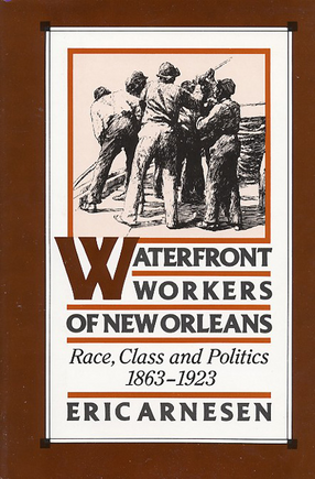 Cover image for Waterfront workers of New Orleans: race, class, and politics, 1863-1923