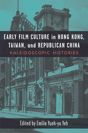 Cover image for Early Film Culture in Hong Kong, Taiwan, and Republican China: Kaleidoscopic Histories