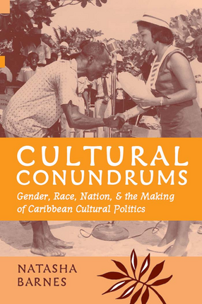 Cover image for Cultural Conundrums: Gender, Race, Nation, and the Making of Caribbean Cultural Politics