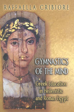 Cover image for Gymnastics of the mind: Greek education in Hellenistic and Roman Egypt