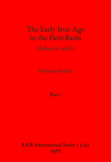 Cover image for The Early Iron Age in the Paris Basin, Parts i and ii: Hallstatt C and D