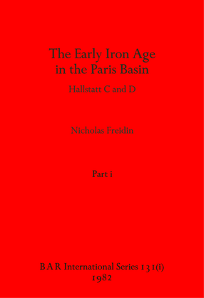 Cover image for The Early Iron Age in the Paris Basin, Parts i and ii: Hallstatt C and D